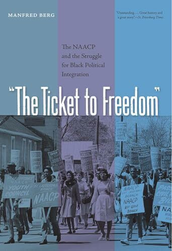 University Press of Florida The Ticket To Freedom, The Naacp And The Struggle For Black Political Integration (New Perspec...