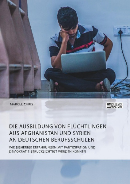 Die Ausbildung von Flüchtlingen aus Afghanistan und Syrien an deutschen Berufsschulen. Wie bisherige