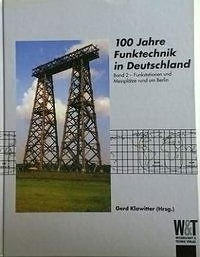 100 Jahre Funktechnik in Deutschland: Funkstationen und Messplätze rund um Berlin