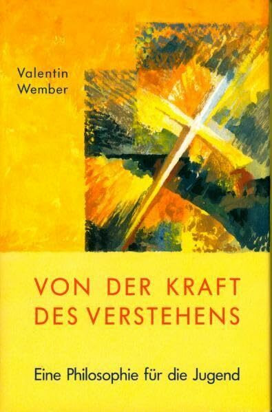 Von der Kraft des Verstehens: Eine Philosophie für die Jugend