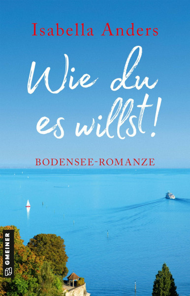 Wie du es willst!: Bodensee-Romanze (Romane im GMEINER-Verlag)
