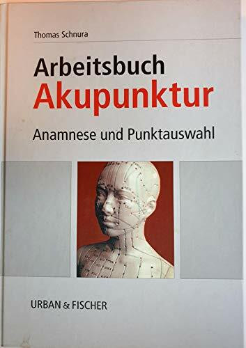 Akupunkturprogramm : Anamnese und Punktauswahl ; [Arbeitsbuch Akupunktur]