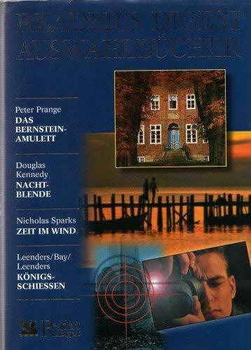 Das Bernstein-Amulett (von Peter Prange) / Nacht-Blende (von Douglas Kennedy) / Zeit im Wind (von Nicholas Sparks) / KönigsschieÃŸen (von Leenders / Bay / Leenders). ReaderÃ‚´s Digest Auswahlbücher