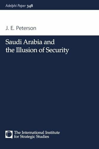 Saudi Arabia and the Illusion of Security (Adelphi Papers, 348, Band 348)
