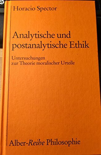 Analytische und postanalytische Ethik: Untersuchungen zur Theorie moralischer Urteile (Alber-Reihe Philosophie)