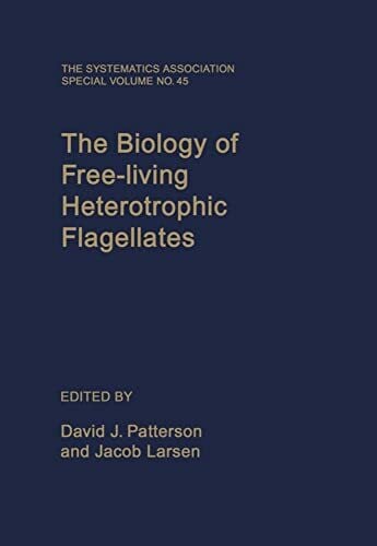 The Biology of Free-Living Heterotrophic Flagellates (SYSTEMATICS ASSOCIATION SPECIAL VOLUME, Band 45)