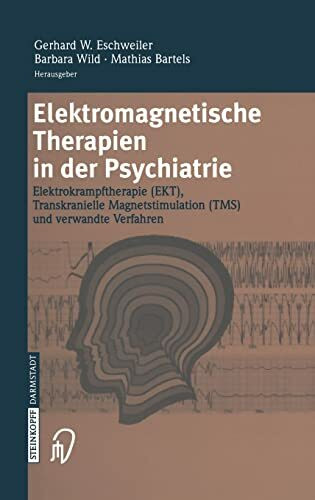 Elektromagnetische Therapien in der Psychiatrie: Elektrokrampftherapie (EKT) Transkranielle Magnetstimulation (TMS) und verwandte Verfahren