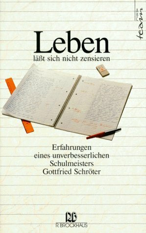 Leben lässt sich nicht zensieren: Erfahrungen eines unverbesserlichen Schulmeisters (ABCteam-Paperback - R. Brockhaus)