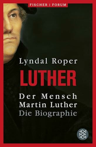 Der Mensch Martin Luther: Die Biographie