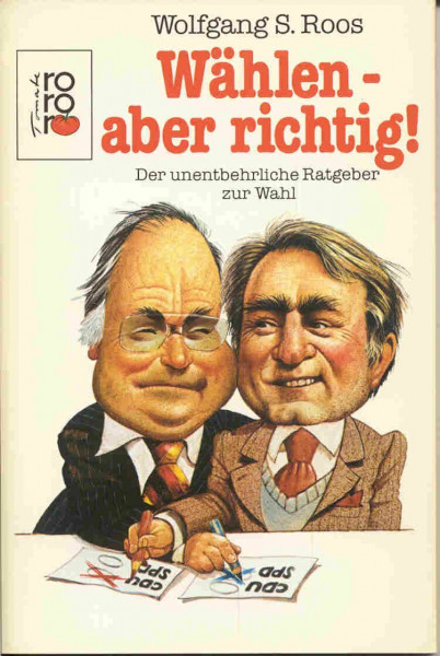Wählen - aber richtig!: Der unentbehrliche Ratgeber zur Wahl (rororo: Rowohlts Rotations Romane)