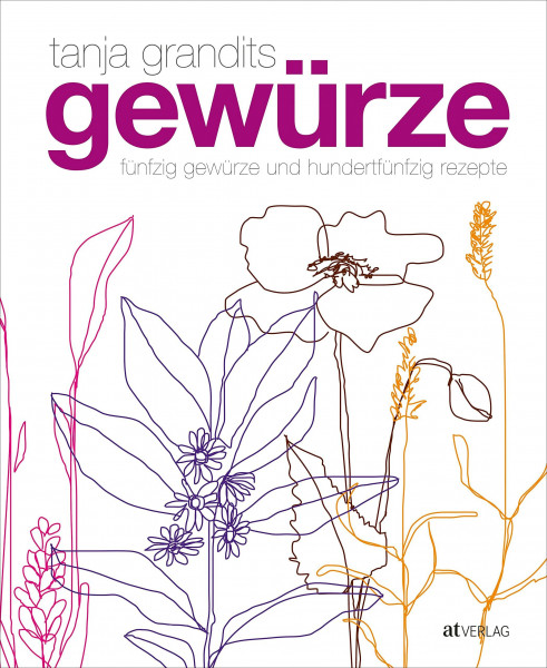 Gewürze - Fünfzig Gewürze und hundertfünfzig Rezepte