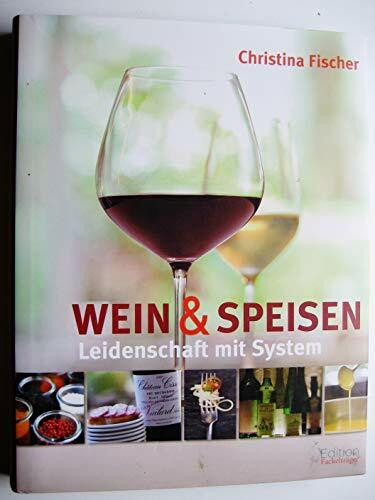 Leidenschaft mit System: Wein und Speisen