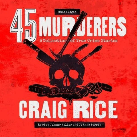 45 Murderers: A Collection of True Crime Stories