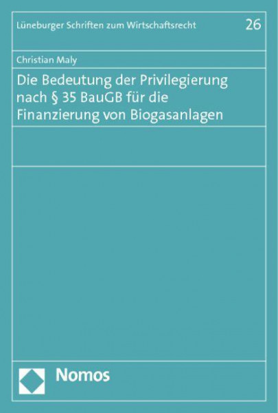 Die Bedeutung der Privilegierung nach § 35 BauGB für die Finanzierung von Biogasanlagen