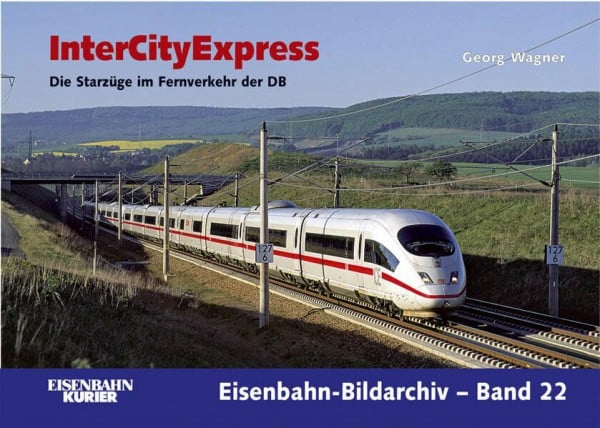InterCityExpress: Die Starzüge im Fernverkehr der DB (Eisenbahn-Bildarchiv)