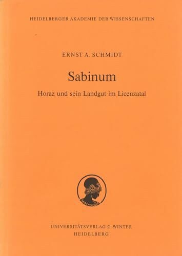 Sabinum: Horaz und sein Landgut im Licenzatal (Schriften der Philosophisch-historischen Klasse der Heidelberger Akademie der Wissenschaften, Band 1)