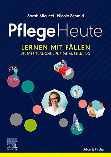 Pflege Heute, Lernen mit Fällen: Pflegesituationen für die Ausbildung