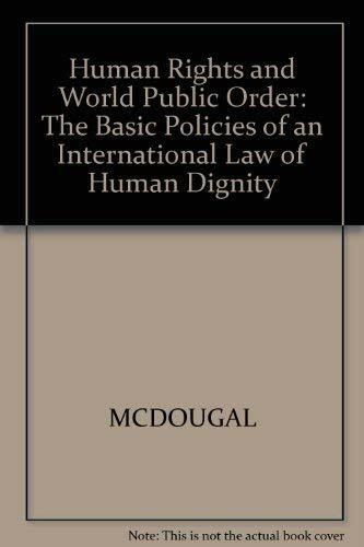 Human Rights and World Public Order: The Basic Policies of an International Law of Human Dignity