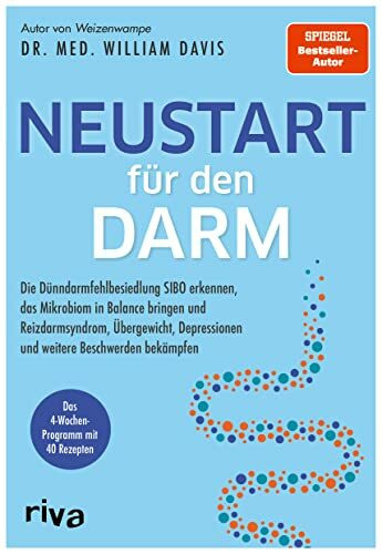 Neustart für den Darm: Die Dünndarmfehlbesiedlung SIBO erkennen, das Mikrobiom in Balance bringen und Reizdarmsyndrom, Übergewicht, Depressionen und weitere Beschwerden bekämpfen