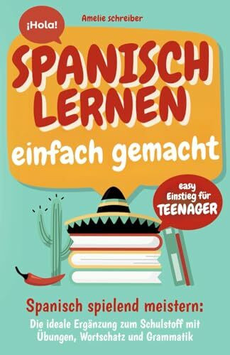 Spanisch lernen einfach gemacht: Easy Einstieg für Teenager - Die ideale Ergänzung zum Schulstoff mit erprobten Übungen, Grammatik und den wichtigsten Vokabeln inkl. Audioinhalten