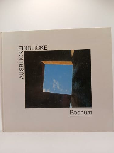 Bochum: Ausblicke - Einblicke