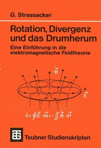 Rotation, Divergenz und das Drumherum: Eine Einführung in die elektromagnetische Feldtheorie