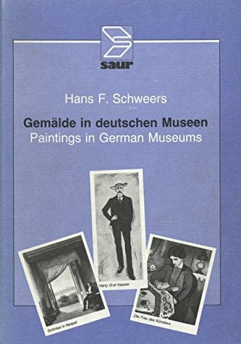 Gemälde in deutschen Museen /Paintings in German Museums: Katalog der in der Bundesrepublik ausgestellten Werke /Catalogue of Works on Exhibition in the... Gemälde in deutschen Museen /Paintings in German Museums: Katalog der in der Bundesrepublik ausgestellten Werke /Catalogue of Works on Exhibition in the Federal Republic of Germany