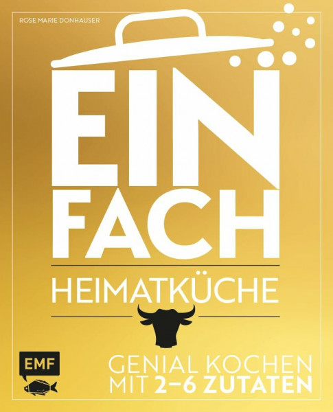 Einfach – Heimatküche: Genial kochen mit 2-6 Zutaten