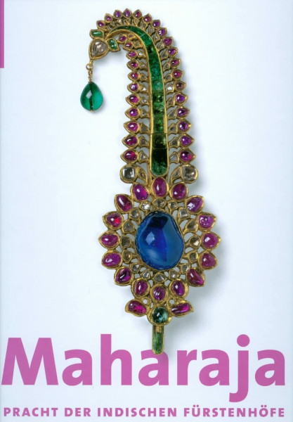 Maharaja: Pracht der indischen Fürstenhöfe - Katalog-Buch zur Ausstellung in München, 12.02.2010-24.05.2010, Kunsthalle de Hypo-Kulturstiftung: Pracht Der Indischen Fuerstenhöfe