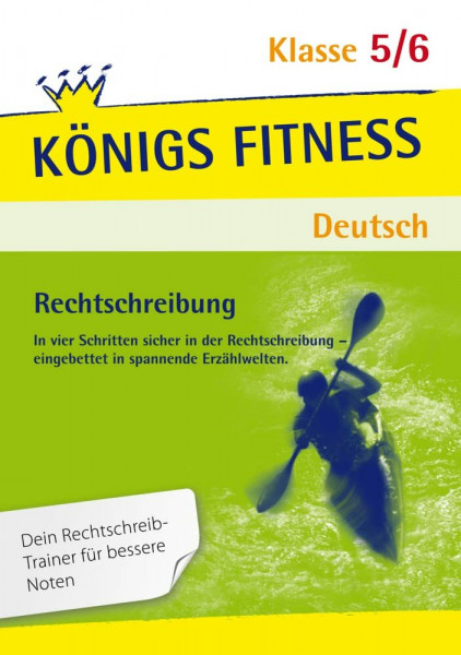 Rechtschreibung: S-Laute, Dehnung und Schärfung, Vor- und Nachsilben, Groß- und Kleinschreibung, Getrennt- und Zusammenschreibung und mehr. Deutsch ... in spannende Erzählwelten! (Königs Fitness)