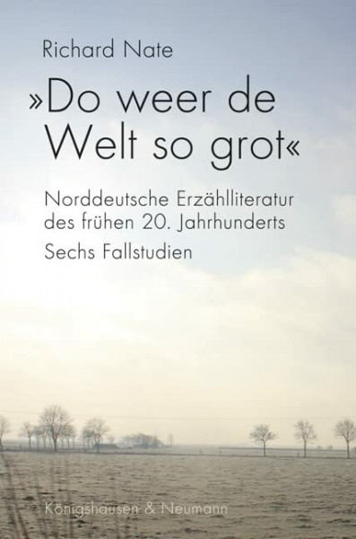 »Do weer de Welt so grot«: Norddeutsche Erzählliteratur des frühen 20. Jahrhunderts. Sechs Fallstudien