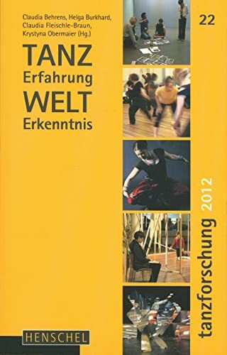 TANZerfahrung und WELTerkenntnis: Tanzforschung 2012