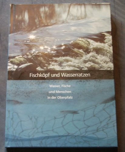 Fischköpf und Wasserratzen - Wasser, Fische und Menschen in der Oberpfalz