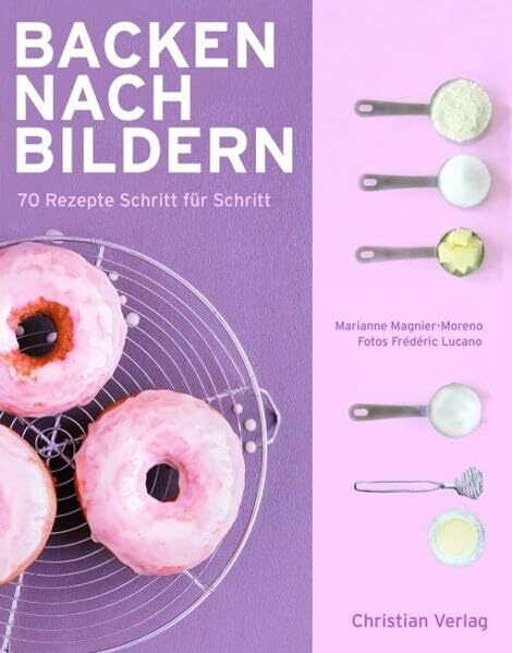 Backen nach Bildern: 70 Rezepte Schritt für Schritt