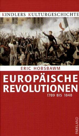 Europäische Revolution 1789 bis 1848. Kindlers Kulturgeschichte