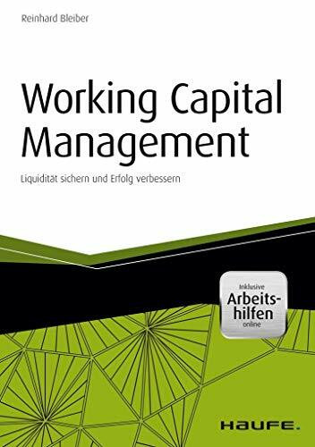 Working Capital Management - inkl. Arbeitshilfen online: Liquidität sichern und Erfolg verbessern (Haufe Fachbuch)