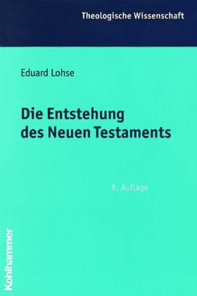Theologische Wissenschaft, Bd.4, Die Entstehung des Neuen Testaments (Theologische Wissenschaft / Sammelwerk für Studium und Beruf, Band 4)
