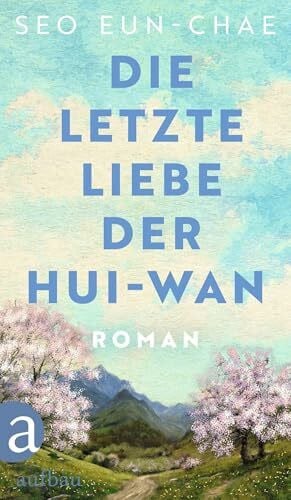 Die letzte Liebe der Hui-wan: Roman