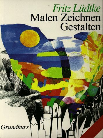 Malen, Zeichnen, Gestalten. Grundkurs