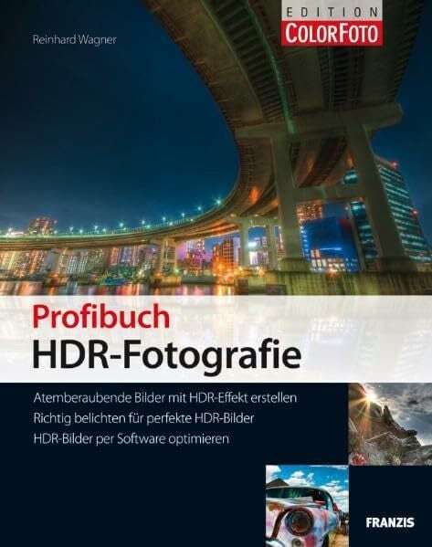 Profibuch HDR-Fotografie - Atemberaubende Bilder mit HDR-Effekt erstellen, Richtig belichten für perfekte HDR-Bilder, HDR-Bilder per Software optimieren