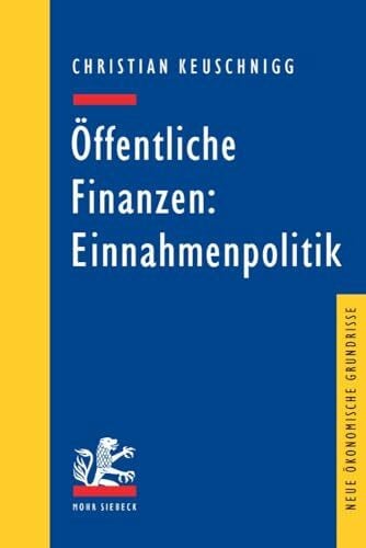 Öffentliche Finanzen: Einnahmenpolitik (Neue ökonomische Grundrisse)