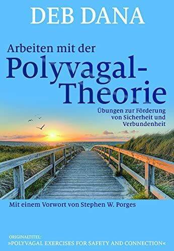 Arbeiten mit der Polyvagal-Theorie: Übungen zur Förderung von Sicherheit und Verbundenheit. Vorw. v. Stephen W. Porges