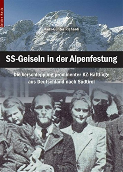 SS-Geiseln in der Alpenfestung: Die Verschleppung prominenter KZ-Häftlinge aus Deutschland nach Südtirol