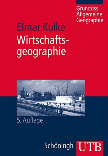 Wirtschaftsgeographie (Grundriss Allgemeine Geographie)