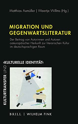 Migration und Gegenwartsliteratur: Der Beitrag von Autorinnen und Autoren osteuropäischer Herkunft zur literarischen Kultur im deutschsprachigen Raum (Kulturtransfer und ,kulturelle Identität')