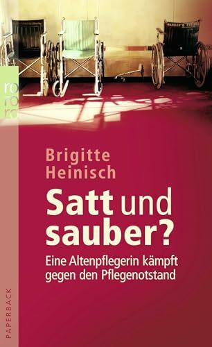 Satt und sauber?: Eine Altenpflegerin kämpft gegen den Pflegenotstand