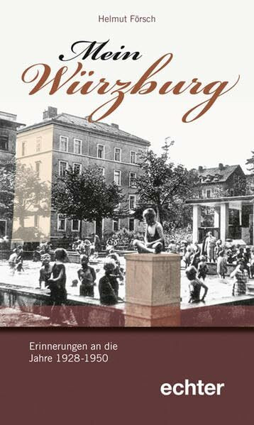 Mein Würzburg: Erinnerungen an die Jahre 1928-1950