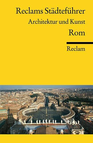 Reclams Städteführer Rom: Architektur und Kunst (Reclams Universal-Bibliothek)