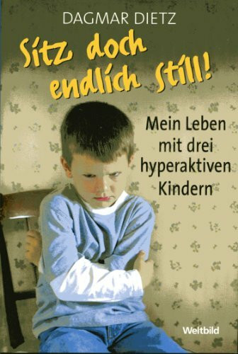 Sitz doch endlich still!. Mein Leben mit drei hyperaktiven Kindern