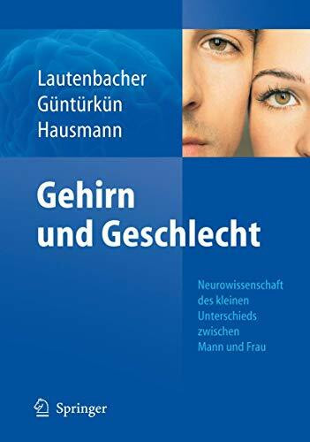 Gehirn und Geschlecht: Neurowissenschaft des kleinen Unterschieds zwischen Frau und Mann